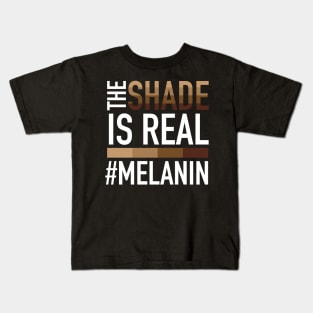 Melanin - The Shade is Real Kids T-Shirt